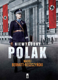 Maciej Bernatt-Reszczyński — Niewygodny Polak