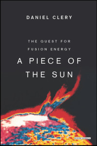 Daniel Clery — Piece of the Sun : The Quest for Fusion Energy