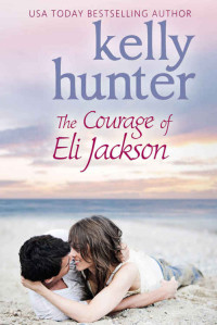 Kelly Hunter — The Courage of Eli Jackson (The Jackson Brothers Book 1)