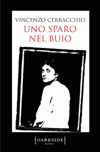 Vincenzo Cerracchio [Cerracchio, Vincenzo] — Uno sparo nel buio