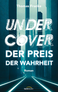 Thomas Franke — Undercover - der Preis der Wahrheit