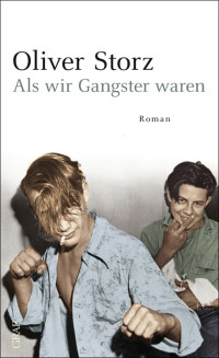 Storz, Oliver — Als wir Gangster waren