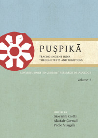 Giovanni Ciotti;Alastair Gornall;Paolo Visigalli; — Puspika: Tracing Ancient India Through Texts and Traditions