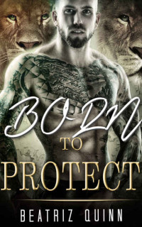 Beatriz Quinn — MILITARY ROMANCE: Born To Protect (An Alpha Male Bady Boy Navy SEAL Contemporary Mystery Romance Collection) (Romance Collection Mix: Multiple Genres Book 2)