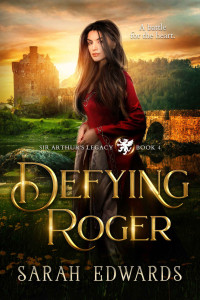 Sarah Edwards — Defying Roger: Roger's Bride (Sir Arthur's Legacy Book 4)