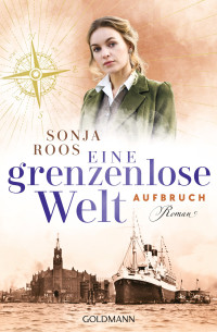 Roos, Sonja — Die packende Auswanderer-Saga 01 - Eine grenzenlose Welt - Aufbruch