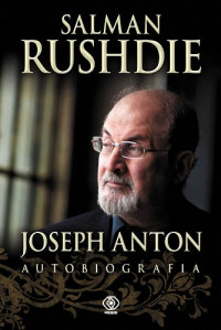 Salman Rushdie — Joseph Anton. Autobiografia