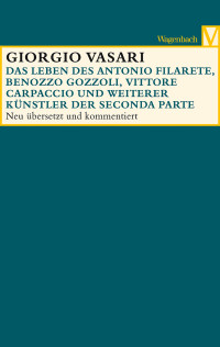 Giorgio Vasari — Das Leben des Antonio Filarete, Benozzo Gozzoli, Vittore Carpaccio und weiterer Künstler