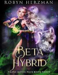 Robyn Herzman — Beta Hybrid (Triple Moon Pack Book 3)