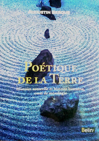 Augustin Berque — Poétique de la Terre: histoire naturelle et histoire humaine, essai de mésologie