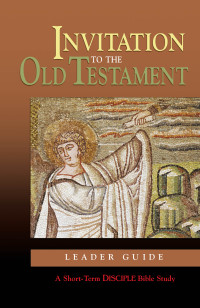 author unknown; — Invitation to the Old Testament: Leader Guide: A Short-Term DISCIPLE Bible Study