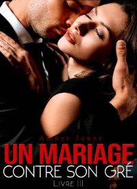 Amber Jones — Un mariage contre son gré - Tome 3