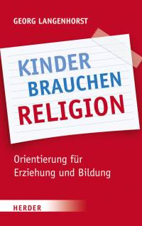 Langenhorst, Georg — Kinder brauchen Religion!