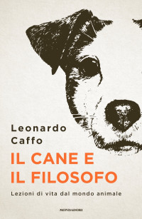 Leonardo Caffo [Caffo, Leonardo] — Il cane e il filosofo