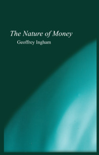 Ingham, Geoffrey; — The Nature of Money