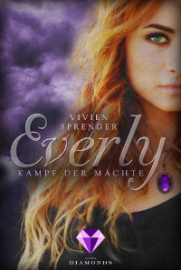 Vivien Sprenger [Sprenger, Vivien] — Everly 3: Kampf der Mächte (German Edition)