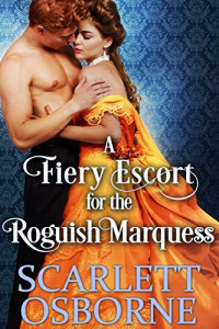 Scarlett Osborne [Osborne, Scarlett] — A Fiery Escort for the Roguish Marquess