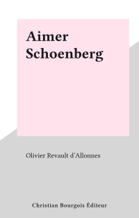Olivier Revault d'Allonnes — Aimer Schoenberg