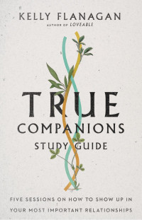 Kelly Flanagan — True Companions Study Guide