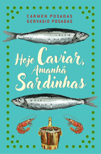 Carmen Posadas, Gervasio Posadas — Hoje Caviar, Amanhã Sardinhas