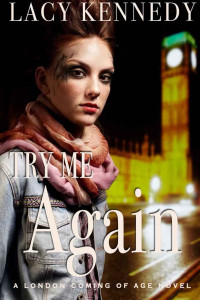 Lacy Kennedy — Try Me Again: A London Coming of Age Novel