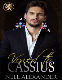 Nell Alexander — Vowed To Cassius: A British Mob Arranged Marriage Romance (The Grant Brothers Book 1)