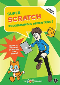 The LEAD Project — Super Scratch Programming Adventure! (Covers Version 2): Learn to Program by Making Cool Games (Covers Version 2)