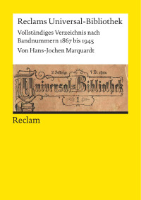 Hans-Jochen Marquardt — Reclams Universal-Bibliothek. Vollständiges Verzeichnis nach Bandnummern 1867 bis 1945