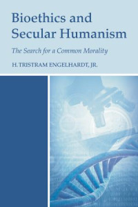 H. Tristram Engelhardt; — Bioethics and Secular Humanism