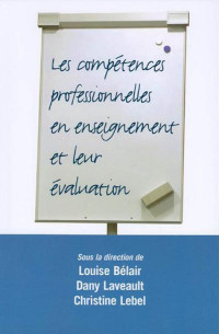 Sous la direction de Louise Bélair, Dany Laveault et Christine Lebel — Les Compétences professionnelles en enseignement et leur évaluation