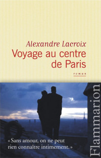 Lacroix, Alexandre — Voyage au centre de Paris