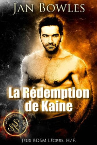Jan Bowles — La Rédemption de Kaine: Jeux BDSM Légers (French Edition)
