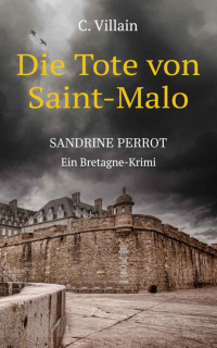 C. Villain — Sandrine Perrot: Die Tote von Saint-Malo (German Edition)
