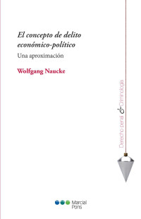 Naucke, Wolfgang; — El concepto de delito econmico-poltico. Una aproximacin