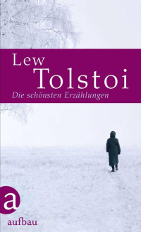 Tolstoi, Lew — Die schönsten Erzählungen