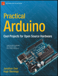 Jonathan Oxer Hugh Blemings — Practical Arduino - Cool Projects for Open Source Hardware