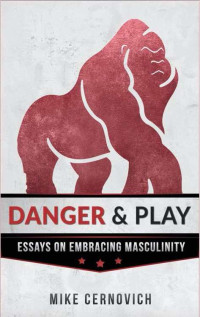 Mike Cernovich — Danger & Play: Essays on Embracing Masculinity