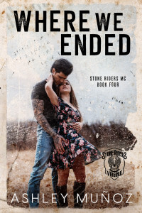 Ashley Munoz — Where We Ended: A Motorcycle Club Romance (Stone Riders MC Book 4)