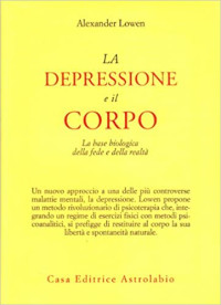 Alexander Lowen — LA DEPRESSIONE e il CORPO. La base biologica della fede e della realtà