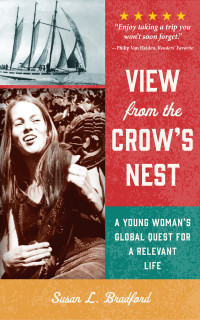 Susan L. Bradford — View From The Crow's Nest: A Young Woman's Global Quest for a Relevant Life