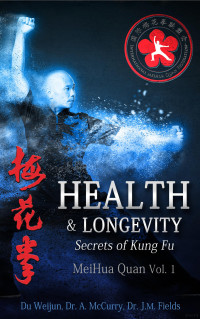 DU WEIJUN, DR. ANDREEA MCCURRY, — Health-Longevity-Secrets-of-Kung-Fu-MeiHua-Quan-rj