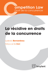 Ludovic Bernardeau; — La rcidive en droits de la concurrence