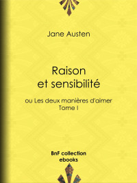 Jane Austen — Raison et sensibilité - ou Les deux manières d'aimer - Tome I