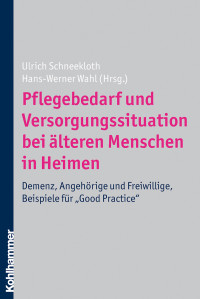 Ulrich Schneekloth;Hans-Werner Wahl; & Hans-Werner Wahl — Pflegebedarf und Versorgungssituation bei lteren Menschen in Heimen