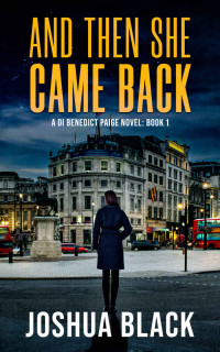 Joshua Black — And Then She Came Back (Detective Inspector Benedict Paige Book 1)