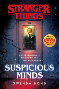 Bond, Gwenda — [Stranger Things 01] • Suspicious Minds: The first official Stranger Things novel