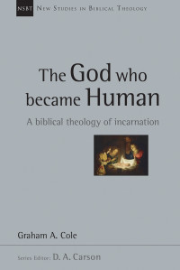 Cole, Graham A. — The God Who Became Human