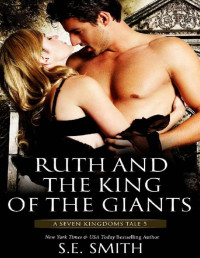 S.E. Smith [Smith, S.E.] — Ruth and the King of the Giants: A Seven Kingdoms Tale 5 (The Seven Kingdoms)