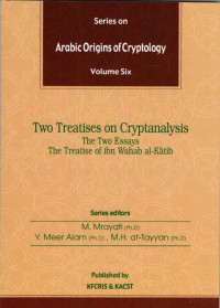 Mrayati, Alam & at-Tayyan (Eds.) — Arabic Origins of Cryptology; Vol. 6, the Two Essays, the Treatise of ibn Wahab al-Katib (2004)