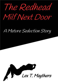 Maythers, Lex T. — The Redhead Milf Next Door: A Mature Seduction Story